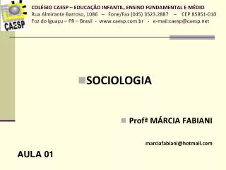 SOCIOLOGIA Profª MÁRCIA FABIANI marciafabiani@hotmail AULA 01