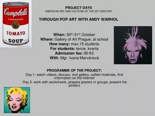 PROJECT DAYS AMERICAN ART AND CULTURE OF THE 20 th CENTURY THROUGH POP ART WITH ANDY WARHOL