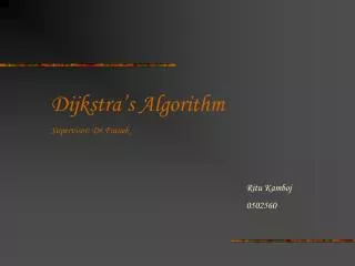 Dijkstra’s Algorithm Supervisor: Dr.Franek