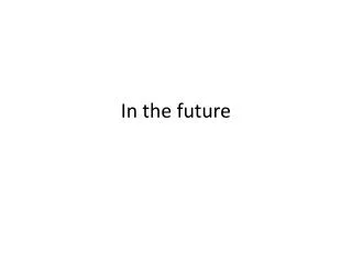 In the future