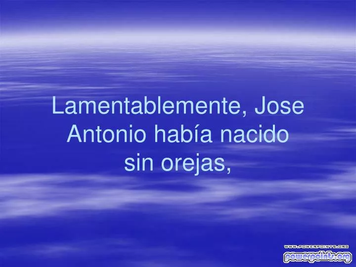 lamentablemente jose antonio hab a nacido sin orejas