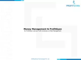Money Management &amp; ProfitGyan for ProfitGyan advisors with emphasis on Risk Management