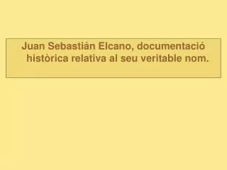 Juan Sebastián Elcano, documentació històrica relativa al seu veritable nom.