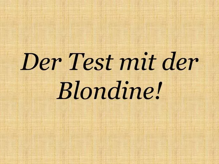 der test mit der blondine