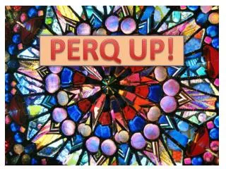 PERQ UP!