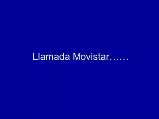 Llamada Movistar……