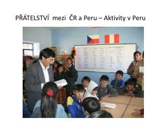 PŘÁTELSTVÍ mezi ČR a Peru – Aktivity v Peru