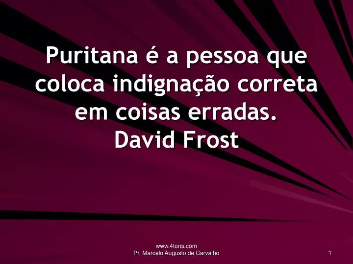 puritana a pessoa que coloca indigna o correta em coisas erradas david frost