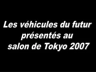 Les véhicules du futur présentés au salon de Tokyo 2007