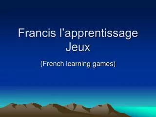 Francis l’apprentissage Jeux