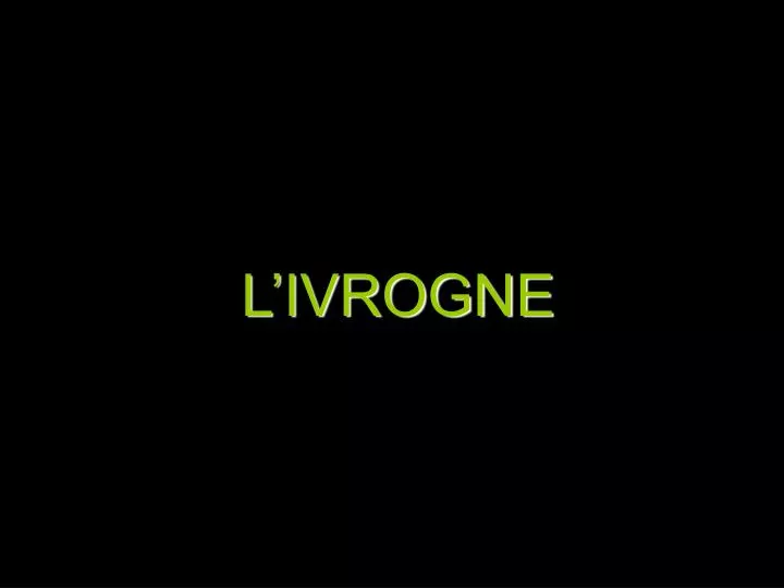 l ivrogne