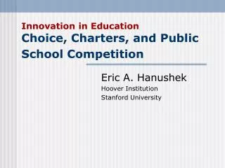 Innovation in Education Choice, Charters, and Public School Competition
