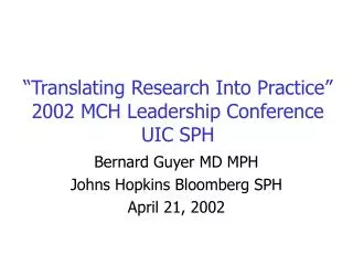 “Translating Research Into Practice” 2002 MCH Leadership Conference UIC SPH