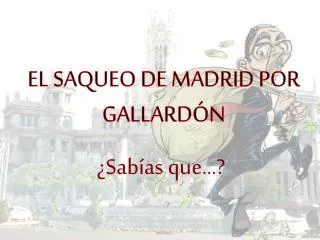 EL SAQUEO DE MADRID POR GALLARDÓN
