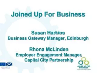 Joined Up For Business Susan Harkins Business Gateway Manager, Edinburgh