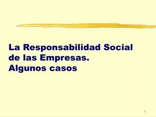La Responsabilidad Social de las Empresas. Algunos casos