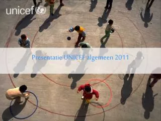 presentatie unicef algemeen 2011