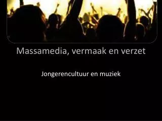 massamedia vermaak en verzet