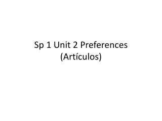 Sp 1 Unit 2 Preferences (Artículos)
