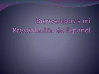 Bienvenidos a mi Presentación de Español