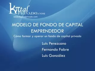 MODELO DE FONDO DE CAPITAL EMPRENDEDOR Cómo formar y operar un fondo de capital privado