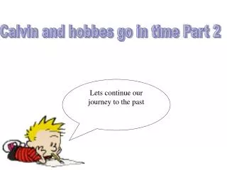 Calvin and hobbes go in time Part 2