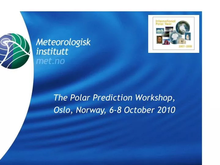 the polar prediction workshop oslo norway 6 8 october 2010