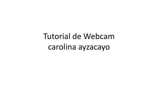 Tutorial de Webcam carolina ayzacayo