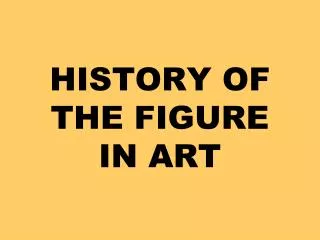 HISTORY OF THE FIGURE IN ART