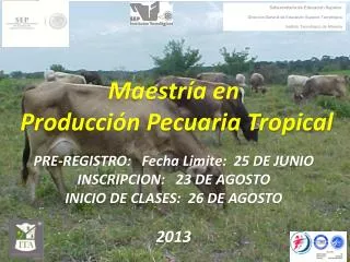 Maestría en Producción Pecuaria Tropical PRE-REGISTRO: Fecha Limite: 25 DE JUNIO
