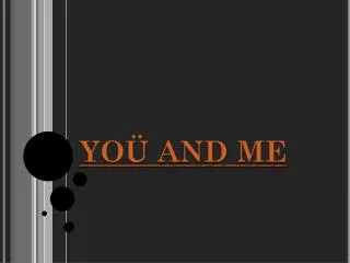 yo and me