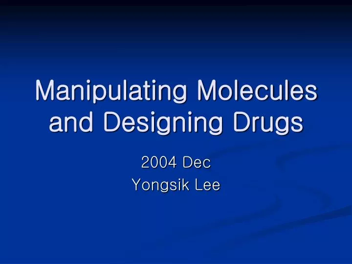 manipulating molecules and designing drugs