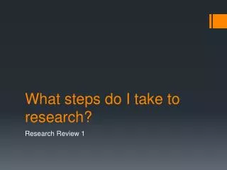 What steps do I take to research?