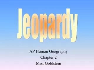 AP Human Geography Chapter 2 Mrs. Goldstein
