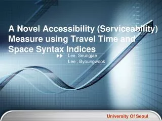 A Novel Accessibility (Serviceability) Measure using Travel Time and Space Syntax Indices