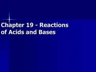 Chapter 19 - Reactions of Acids and Bases
