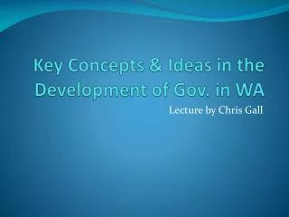Key Concepts &amp; Ideas in the Development of Gov. in WA