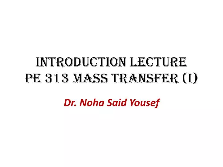 introduction lecture pe 313 mass transfer i