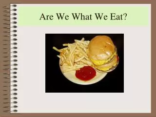 Are We What We Eat?