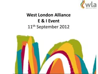 West London Alliance E &amp; I Event 11 th September 2012