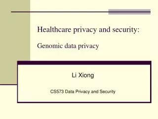 Li Xiong CS573 Data Privacy and Security