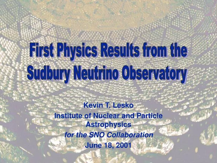 kevin t lesko institute of nuclear and particle astrophysics for the sno collaboration june 18 2001