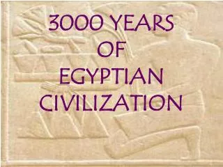3000 YEARS OF EGYPTIAN CIVILIZATION