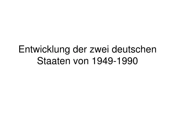 entwicklung der zwei deutschen staaten von 1949 1990
