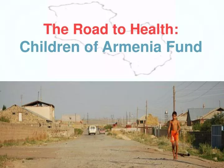 the road to health children of armenia fund
