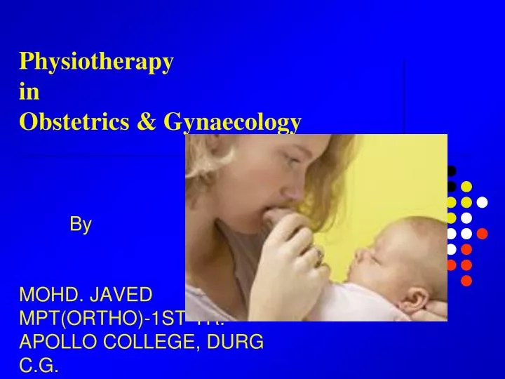 physiotherapy in obstetrics gynaecology by mohd javed mpt ortho 1st yr apollo college durg c g