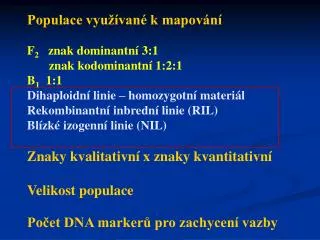 Populace využívané k mapování F 2 znak dominantní 3:1 znak kodominantní 1:2:1 B 1 1:1
