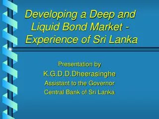 Developing a Deep and Liquid Bond Market - Experience of Sri Lanka