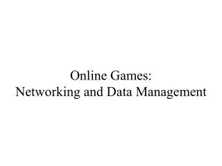 Online Games: Networking and Data Management