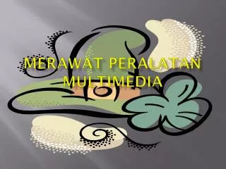 merawat peralatan multimedia